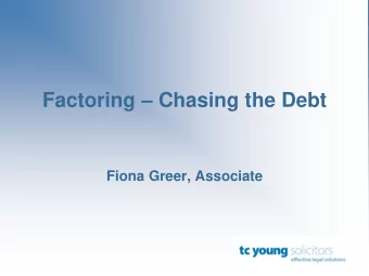 Factoring  Chasing the Debt  Fiona Greer, Associate  Recovery  Can you pursue the debt? -