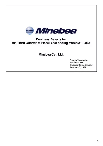Business Results for  the Third Quarter of Fiscal Year ending March 31, 2003  Minebea Co., Ltd.