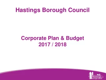 Hastings Borough Council  Corporate Plan &amp; Budget  2017 / 2018  www.hastings.gov.uk What
