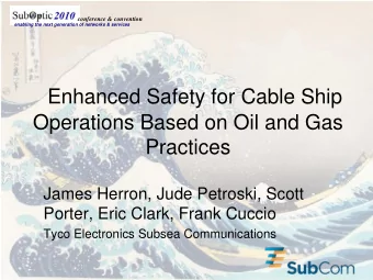 Enhanced Safety for Cable Ship  Operations Based on Oil and Gas  Practices  James Herron, Jude
