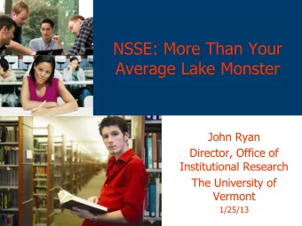 NSSE: More Than Your  Average Lake Monster  John Ryan  Director, Office of  Institutional Research