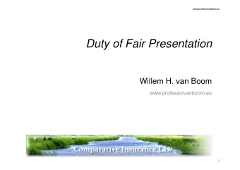 Duty of Fair Presentation  Willem H. van Boom  www.professorvanboom.eu  1  www.professorvanboom.eu