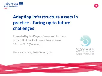 Adapting infrastructure assets in  practice - Facing up to future  challenges  Presented by Paul