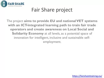 Fair Share project The project aims to provide EU and national  VET systems  with an ICT