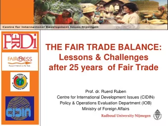 after 25 years  of Fair Trade  Prof. dr. Ruerd Ruben Centre for International Development Issues