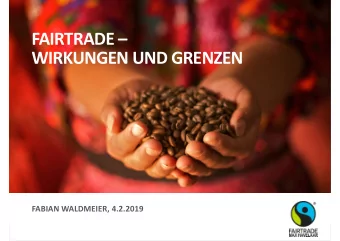 FAIRTRADE   WIRKUNGEN UND GRENZEN  FABIAN WALDMEIER, 4.2.2019  FAIRTRADE THEORY OF CHANGE  2