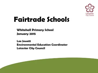 Fairtrade Schools  Whitehall Primary School  January 2015  Lee Jowett  Environmental Education