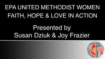 EPA UNITED METHODIST WOMEN  FAITH, HOPE &amp; LOVE IN ACTION    Presented by