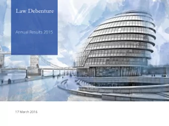 Law Debenture  Annual Results 2015  17 March 2016  1 March 2016  Presented by  Tim Fullwood  Law