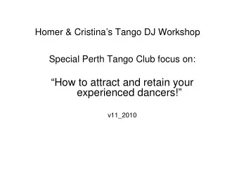 How to attract and retain your  experienced dancers!  v11_2010    ToTANGO DJ FORUM - Alex