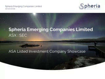 Spheria Emerging Companies Limited  ASX : SEC  ASA Listed Investment Company Showcase  2  Agenda