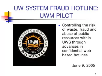 UW SYSTEM FRAUD HOTLINE:  UWM PILOT  Controlling the risk  of waste, fraud and  abuse of public