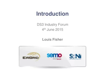 Introduction  DS3 Industry Forum 4 th June 2015  Louis Fisher  Agenda Time Agenda Item Speaker