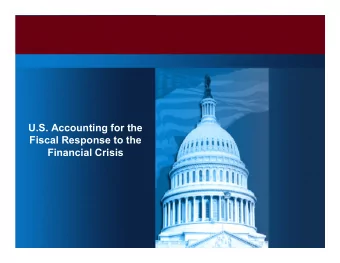 U.S. Accounting for the  Fiscal Response to the  Financial Crisis  Principal Entities Involved in