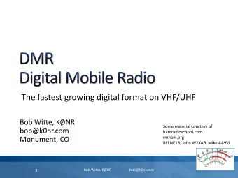 The fastest growing digital format on VHF/UHF  Bob Witte, KNR  Some material courtesy of