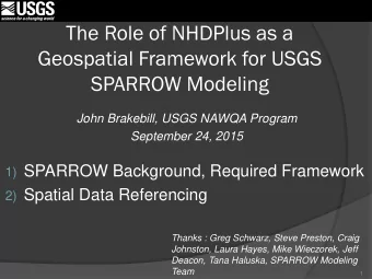 The Role of NHDPlus as a  Geospatial Framework for USGS SPARROW Modeling  John Brakebill, USGS