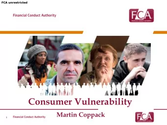 Consumer Vulnerability  Martin Coppack  1  FCA unrestricted  Consumer vulnerability: the problem
