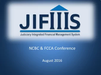 NCBC &amp; FCCA Conference  August 2016  Why JIFMS? Why Now?  2  What is JIFMS?  Judiciary