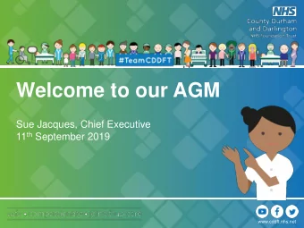 Welcome to our AGM  Sue Jacques, Chief Executive 11 th September 2019  www.cddft.nhs.net  About our