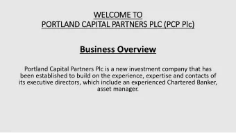 Business Overview  Portland Capital Partners Plc is a new investment company that has  been