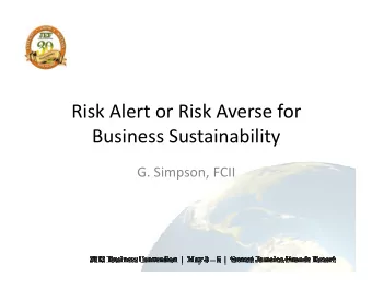 Risk Alert or Risk Averse for  Business Sustainability  Business Sustainability  G. Simpson, FCII