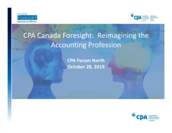 CPA Canada Foresight:  Reimagining the  Accounting Profession  CPA Forum North  October 28, 2019
