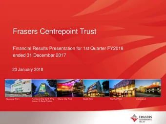 Frasers Centrepoint Trust  Financial Results Presentation for 1st Quarter FY2018  ended 31 December