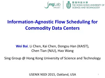 Information-Agnostic Flow Scheduling for Commodity Data Centers Wei Bai , Li Chen, Kai Chen, Dongsu