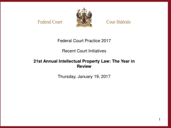 Federal Court Practice 2017  Recent Court Initiatives  21st Annual Intellectual Property Law: The