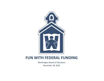 FUN WITH FEDERAL FUNDING Worthington Board of Education November 28, 2016 It Takes a Village! Just