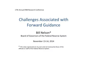 Challenges Associated with Forward Guidance Bill Nelson* Board of Governors of the Federal Reserve