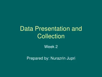 Data Presentation and  Collection  Week 2  Prepared by: Nurazrin Jupri  Types of data  Data