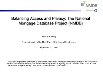 Mortgage Database Project (NMDB)  Robert B Avery  Association of Public Data Users 2016 Annual