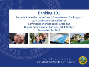 Banking 101  Presentation to the House Select Committee on Banking and  Loan Origination Fee Reform