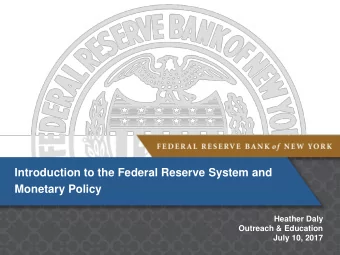 Introduction to the Federal Reserve System and  Monetary Policy  Heather Daly  Outreach &amp;