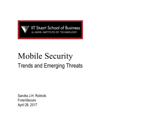 Mobile Security Trends and Emerging Threats  Sandra J.H. Rolnicki  ForenSecure  April 28, 2017