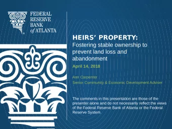 HEIRS PROPERTY:  Fostering stable ownership to  prevent land loss and  abandonment  April 14,