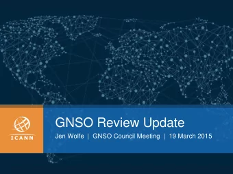 GNSO Review Update  Jen Wolfe  |  GNSO Council Meeting  |  19 March 2015 GNSO Review Timeline