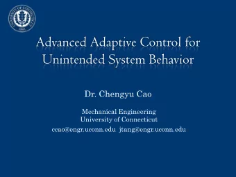 Advanced Adaptive Control for  Unintended System Behavior  Dr. Chengyu Cao  Mechanical Engineering