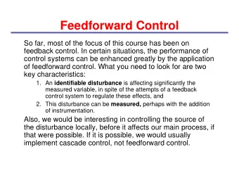 Feedforward Control  So far, most of the focus of this course has been on  feedback control. In