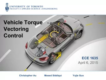 Vehicle Torque  Vectoring  Control  ECE 1635  April 6, 2015  Christopher Au  Moeed Siddiqui  Yujie