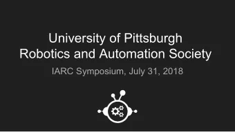 University of Pittsburgh  Robotics and Automation Society  IARC Symposium, July 31, 2018