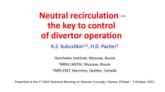 Neutral recirculation  the key to control  of divertor operation A.S. Kukushkin 1,2 , H.D.