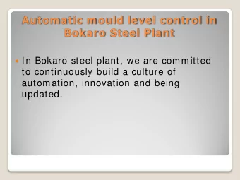 Autom atic m ould level control in  Bokaro Steel Plant  In Bokaro steel plant, we are committed