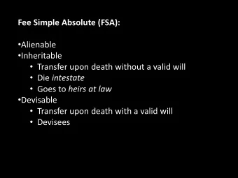Transfer upon death with a valid will  Devisees  Fee Simple Absolute (FSA):  Alienable