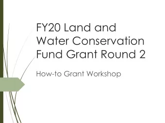 FY20 Land and  Water Conservation  Fund Grant Round 2  How-to Grant Workshop  SCORP  LWCF grants