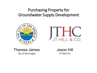 Groundwater Supply De  Development  Theresa James  Jason Hill  City of San Angelo  JT Hill &amp;