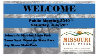 DRAFT  Public Meeting 2019 Saturday, July 20 th Johnsons Shut -Ins State Park  Taum Sauk