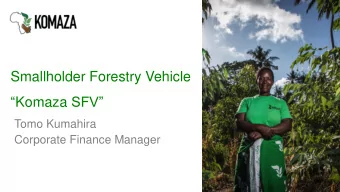 Smallholder Forestry Vehicle  Komaza SFV  Tomo Kumahira  Corporate Finance Manager  Africa is