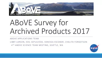 ABoVE Survey for  Archived Products 2017  ABOVE APPLICATIONS TEAM  LIBBY LARSON, EDIL SEPULVEDA,